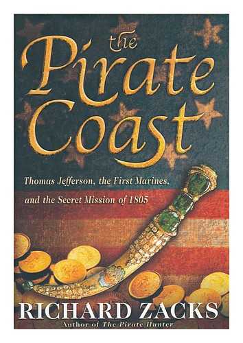 ZACKS, RICHARD - The pirate coast : Thomas Jefferson, the First Marines, and the Secret Mission of 1805
