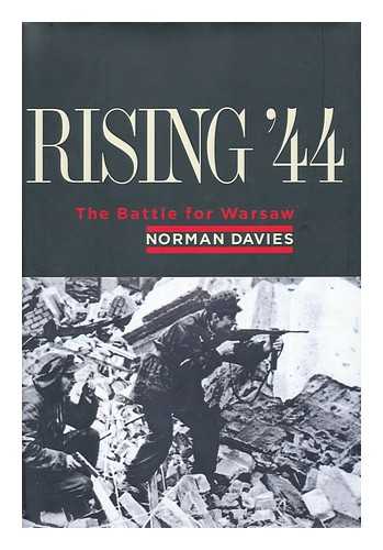 DAVIES, NORMAN - Rising '44 : the Battle for Warsaw