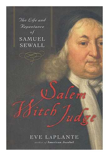 LAPLANTE, EVE - Salem Witch Judge : the life and repentance of Samuel Sewall