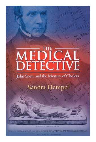 HEMPEL, SANDRA - The medical detective : John Snow and the mystery of cholera