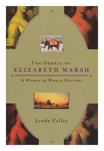 Colley, Linda - The ordeal of Elizabeth Marsh : a woman in world history