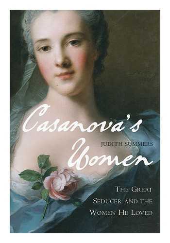 SUMMERS, JUDITH - Casanova's women : the great seducer and the women he loved