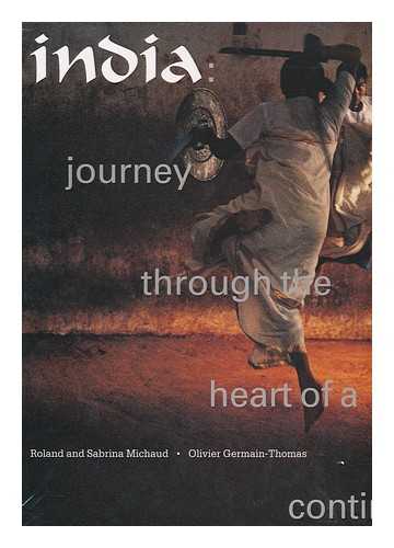 MICHAUD, ROLAND - India : Journey through the Heart of a Continent / photographs: Roland and Sabrina Michaud ; Text: Olivier Germain-Thomas. Uniform Title: Voyage Des Indes
