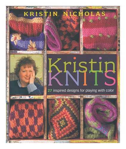 NICHOLAS, KRISTIN - Kristin knits : 27 inspired designs for playing with color