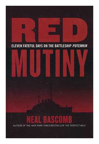 BASCOMB, NEAL - Red mutiny : eleven fateful days on the Battleship Potemkin