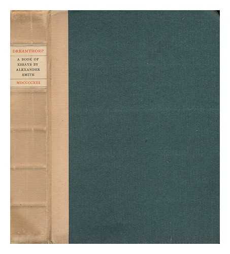 SMITH, ALEXANDER (1830-1867) - Dreamthorp : a Book of Essays Written in the Country