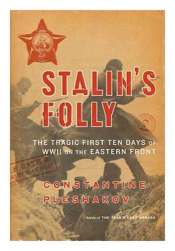 PLESHAKOV, KONSTANTIN - Stalin's folly : the tragic first ten days of World War II on the Eastern Front