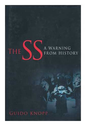 KNOPP, GUIDO - The SS : a warning from history