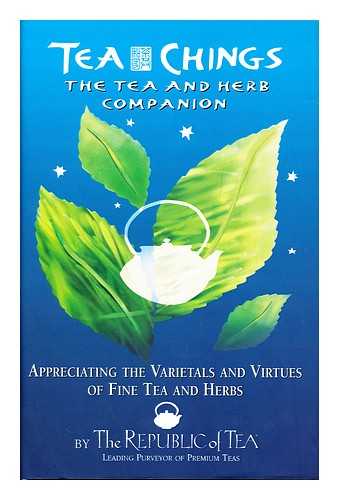 RUBIN, RON. GOLD, STUART AVERY - Tea Chings : the tea and herb companion appreciating the varietals and virtues of fine tea and herbs