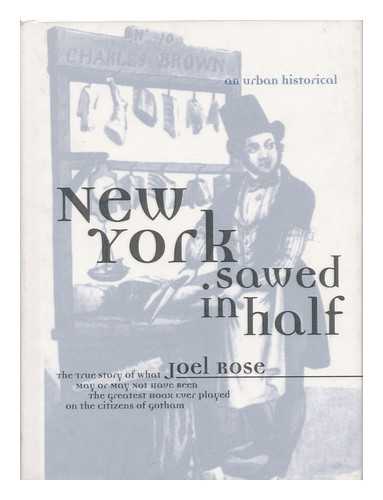 ROSE, JOEL - New York sawed in half : an urban historical