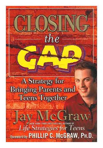 MCGRAW, JAY - Closing the gap : a strategy for bringing parents and teens together