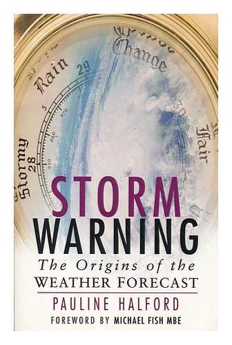 HALFORD, PAULINE - Storm warning : the origins of the weather forecast