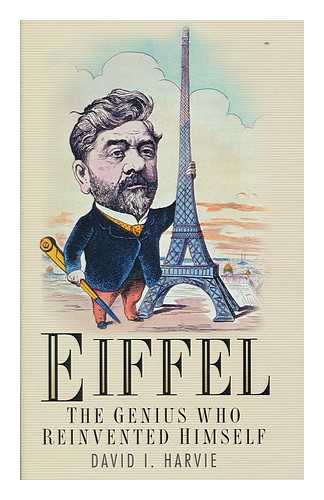 HARVIE, DAVID - Eiffel : the genius who reinvented himself