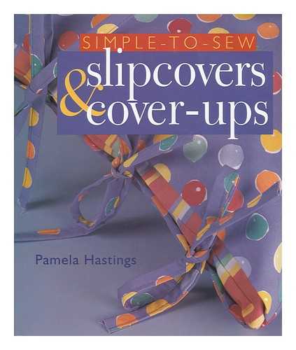 HASTINGS, PAMELA J. - Simple-to-sew slipcovers and cover-ups