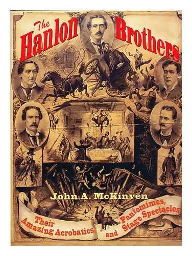 MCKINVEN, JOHN A. - The Hanlon brothers : their amazing acrobatics, pantomimes, and stage spectacles