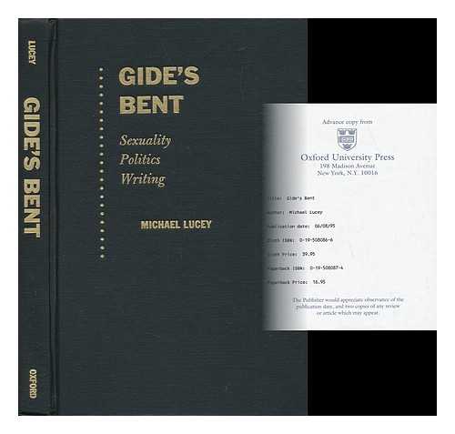 LUCEY, MICHAEL - Gide's Bent. Sexuality, Politics, Writing