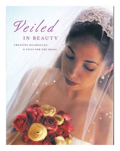 CREATIVE PUBLISHING INTERNATIONAL - Veiled in beauty : creating headpieces, veils and accessories for the Bride
