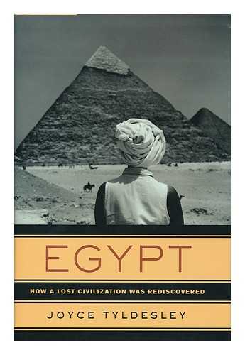 TYLDESLEY, JOYCE A. - Egypt : how a lost civilization was rediscovered