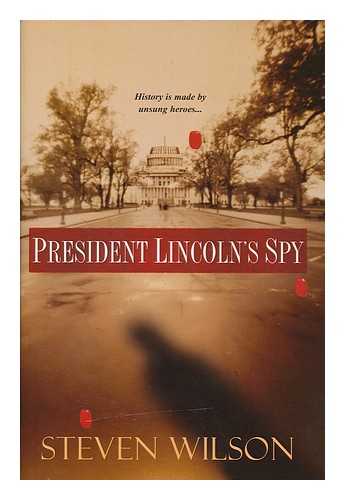 WILSON, STEVEN - President Lincoln's spy