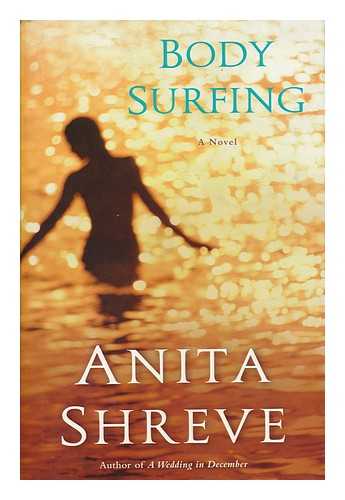 SHREVE, ANITA - Body surfing : a novel