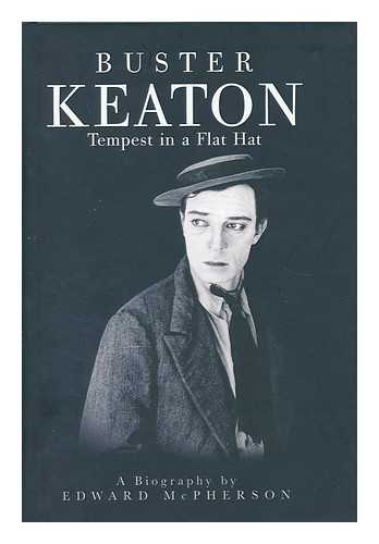 MCPHERSON, EDWARD - Buster Keaton : tempest in a flat hat