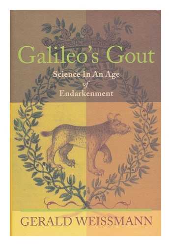 WEISSMANN, GERALD - Galileo's Gout : Science in an Age of Endarkenment