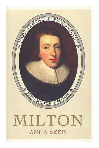 BEER, ANNA R. - Milton : Poet, Pamphleteer and Patriot