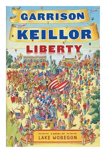 KEILLOR, GARRISON - Liberty : a Lake Wobegon novel