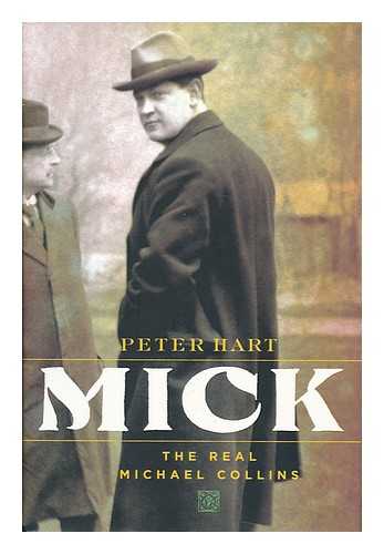 HART, PETER - Mick : the real Michael Collins