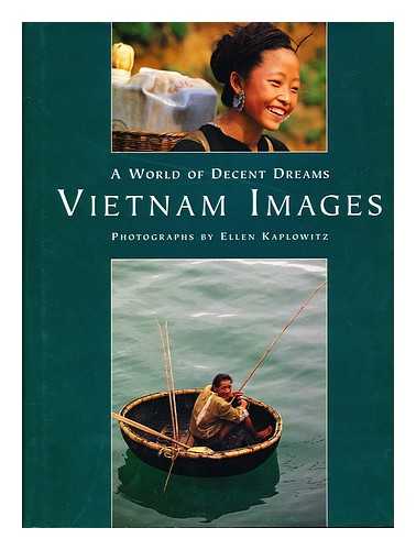 KAPLOWITZ, ELLEN. HANTOVER, JEFFREY - A world of decent dreams Vietnam images / photographs by Ellen Kaplowitz, text by Jeffrey Hantover