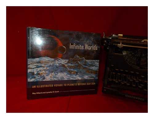 VILLARD, RAY - Infinite Worlds : an Illustrated Voyage to Planets Beyond Our Sun / Ray Villard and Lynette R. Cook ; with a Foreword by Geoffrey W. Marcy and an Afterword by Frank Drake
