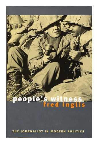 INGLIS, FRED - People's witness : the journalist in modern politics