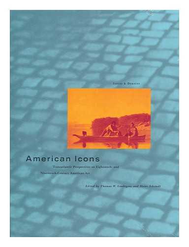 GAEHTGENS, THOMAS W. (ED.) ICKSTADT, HEINZ (EDS.) - American Icons : Transatlantic Perspectives on Eighteenth- and Nineteenth-Century American art / edited by Thomas W. Gaehtgens and Heinz Ickstadt
