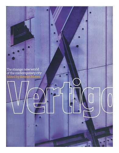 MOORE, ROWAN (ED.) - Vertigo : the strange New World of the contemporary city / edited by Rowan Moore ; with a foreword by Jacques Herzog ; essays by Aaron Betsky... et al.