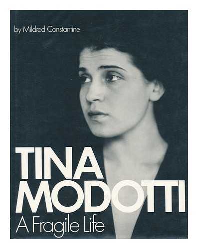 CONSTANTINE, MILDRED - Tina Modotti, a fragile life : an illustrated biography