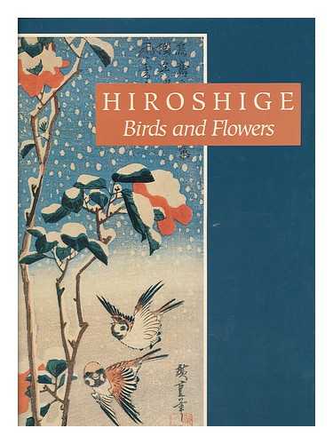 ANDO, HIROSHIGE - Hiroshige : birds and flowers / introduction by Cynthea J. Bogel ; commentaries on the plates by Israel Goldman ; poetry translated from the Japanese by Alfred H. Marks