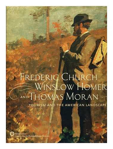 DAVIDSON, S. GAIL DR. MCCARRON-CATES, FLORAMAE. BLOEMINK, BARBARA DR. BURNS, SARAH DR. MARLING, ANN KARAL DR. - Frederic Church, Winslow Homer, and Thomas Moran : tourism and the American landscape