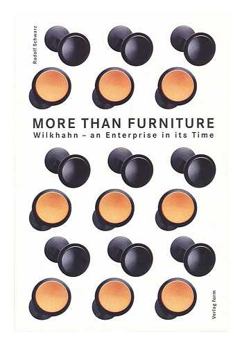 SCHWARZ, RUDOLF - More than furniture : Wilkhahn, an enterprise in its time