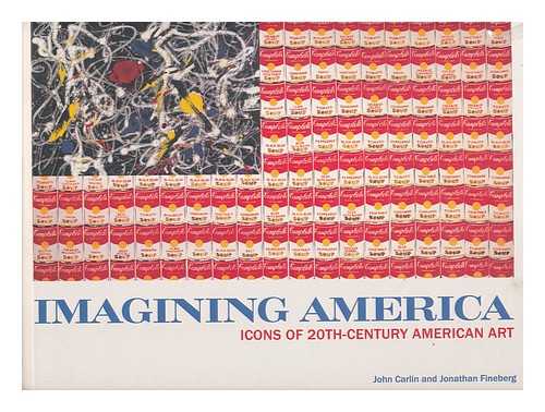 CARLIN, JOHN. FINEBERG, JONATHAN DAVID - Imagining America : icons of 20th-Century American art