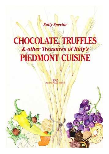 SPECTOR, SALLY - Chocolate, truffles and other treasures of Italy's Piedmont cuisine / written and illustrated by Sally Spector