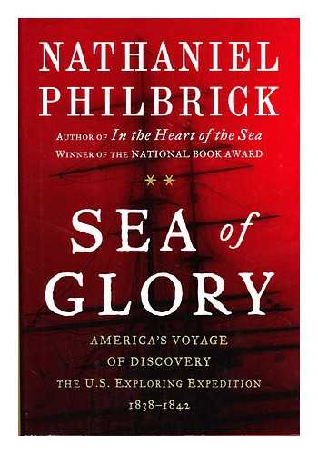 PHILBRICK, NATHANIEL - Sea of glory : America's voyage of discovery : the U. S. Exploring Expedition, 1838-1842