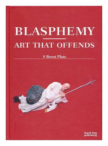 PLATE, S. BRENT - Blasphemy : art that offends