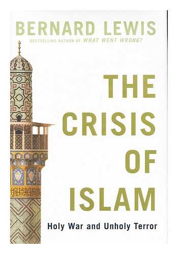 LEWIS, BERNARD - The crisis of Islam : Holy War and unholy terror