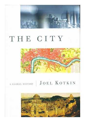 KOTKIN, JOEL - The city : a global history