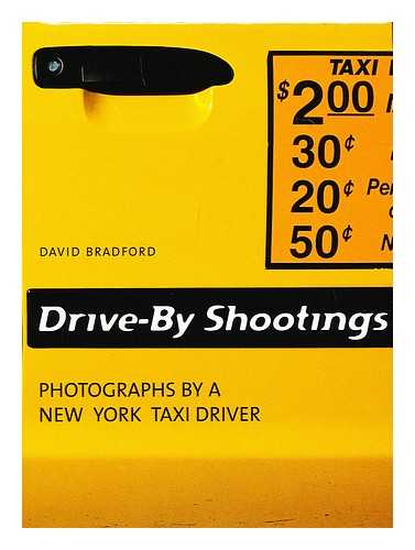 BRADFORD, DAVID - Drive-by shootings photographs by a New York taxi driver