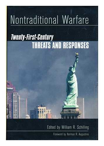 SCHILLING, WILLIAM R. - Nontraditional Warfare : Twenty-First-Century Threats and Responses / Edited by William R. Schilling ; Foreword by Norman R. Augustine