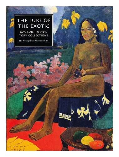 IVES, COLTA FELLER. STEIN, SUSAN ALYSON. - The lure of the exotic : Gauguin in New York Collections