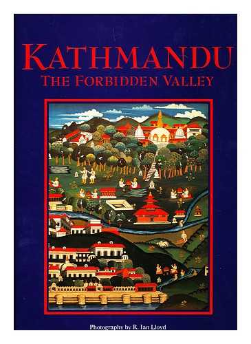 LLOYD, R. IAN - Kathmandu : the Forbidden Valley / Photography by R. Ian Lloyd ; Written by Wendy Moore ; Designed by Genevieve Gigi Schiemann ; Edited by Joseph R. Yogerst