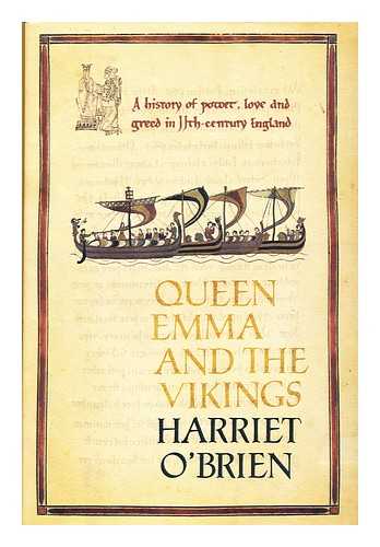 O'BRIEN, HARRIET - Queen Emma and the Vikings : Power, Love, and Greed in Eleventh-Century England