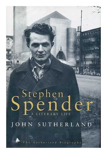 SUTHERLAND, JOHN - Stephen Spender : a Literary Life / John Sutherland